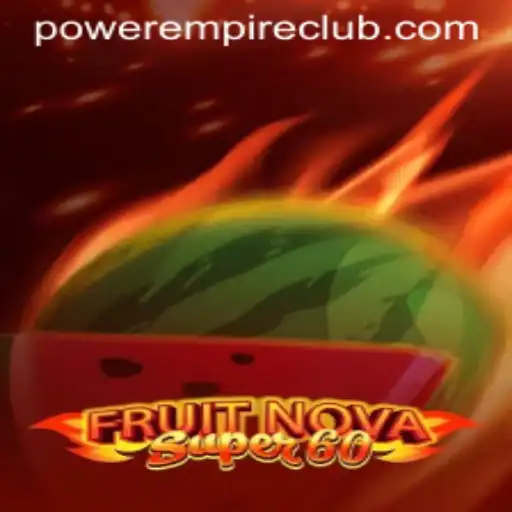 Exploring FruitNovaSuper60: A Power Empire Gaming Masterpiece